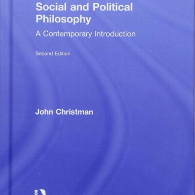 Social and Political Philosophy: A Contemporary Introduction (Routledge Contemporary Introductions to Philosophy)