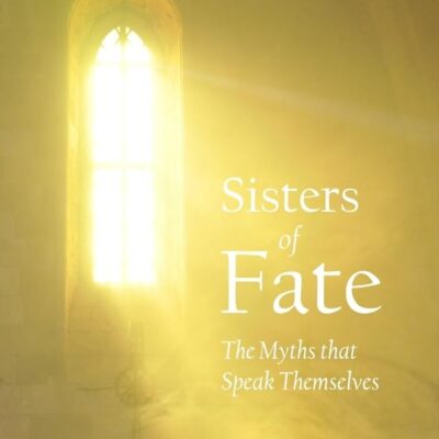 Sisters of Fate: The Myths that Speak Themselves