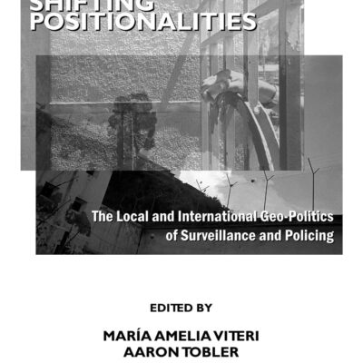 Shifting Positionalities: The Local and International Geo-Politics of Surveillance and Policing