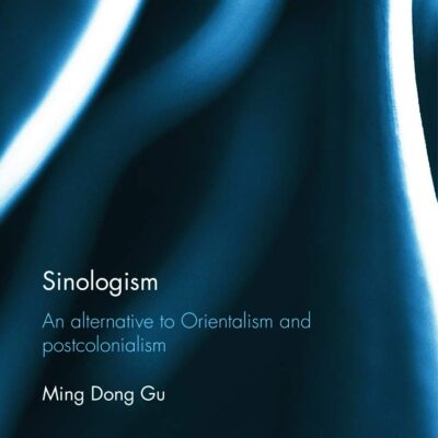 Sinologism: An Alternative to Orientalism and Postcolonialism