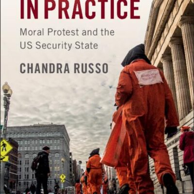 Solidarity in Practice: Moral Protest and the US Security State (Cambridge Studies in Contentious Politics)