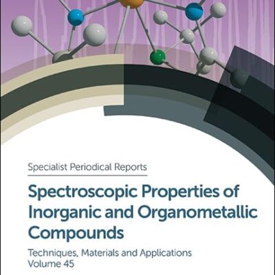 SPECTROSCOPIC PROPERTIES OF INORGANIC AND ORGANOMETALLIC COMPOUNDS : VOLUME 45 (Specialist Periodical Reports - Spectroscopic Properties of Inorganic and Organometallic Compounds)
