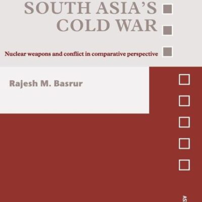 South Asia`s Cold war: Nuclear Weapons and Conflict in Comparative Perspective