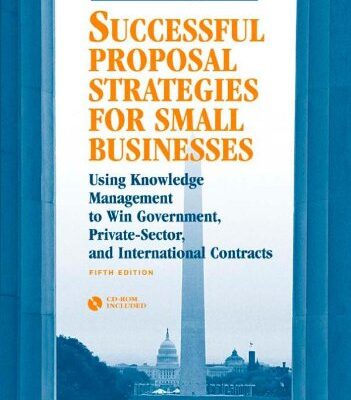 Successful Proposal Strategies for Small Businesses: Using Knowledge Management to Win Government