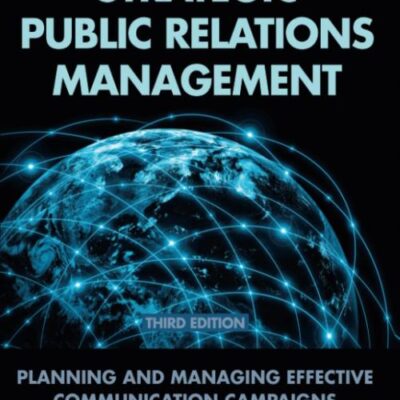 Strategic Public Relations Management: Planning And Management Effective Communication Campaigns (Third Edition)