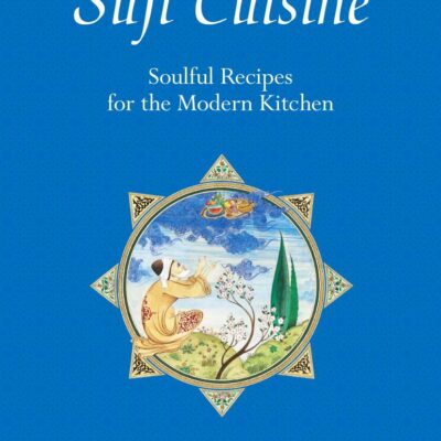 Sufi Cuisine: Soulful Recipes for the Modern Kitchen