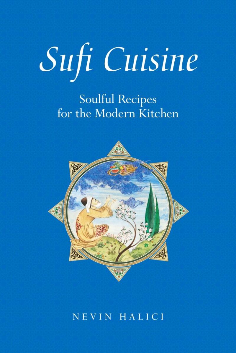 Sufi Cuisine: Soulful Recipes for the Modern Kitchen