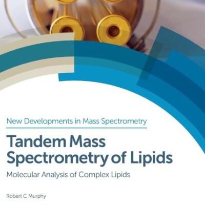 Tandem Mass Spectrometry of Lipids: Molecular Analysis of Complex Lipids: Volume 4 (New Developments in Mass Spectrometry)
