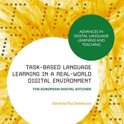 Task-Based Language Learning in a Real-World Digital Environment: The European Digital Kitchen (Advances in Digital Language Learning and Teaching)