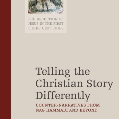 Telling the Christian Story Differently: Counter-Narratives from Nag Hammadi and Beyond: 4 (The Reception of Jesus in the First Three Centuries)