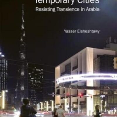 Temporary Cities: Resisting Transience in Arabia (Planning