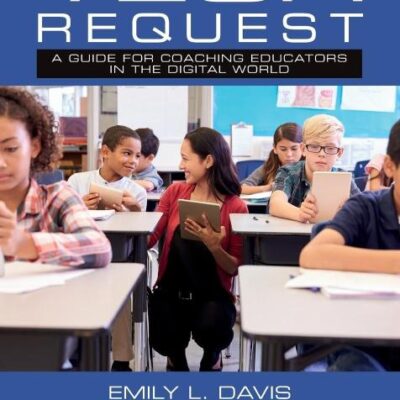 Tech Request: A Guide for Coaching Educators in the Digital World (Routledge Eye on Education)