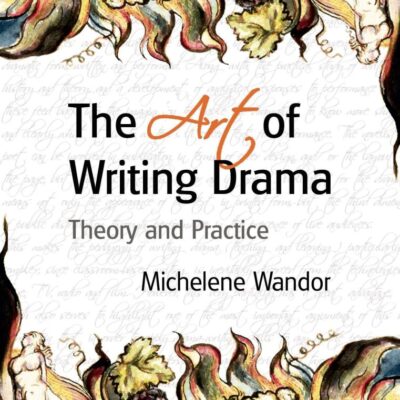 The Art of Writing Drama: Theory and Practice (Professional Media Practice)
