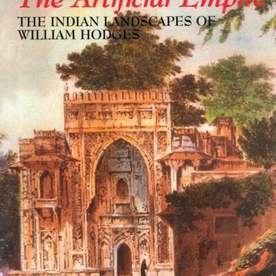 The Artificial Empire: The Indian Landscapes of William Hodges