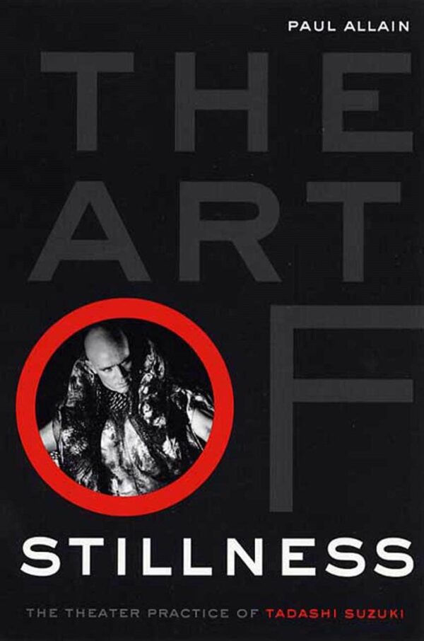 The Art of Stillness: The Theatre Practice of Tadashi Suzuki