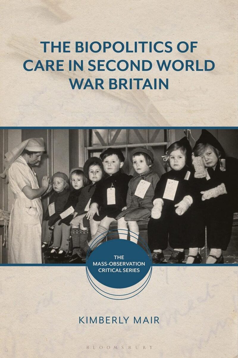 The Biopolitics of Care in Second World War Britain (The Mass-Observation Critical Series)