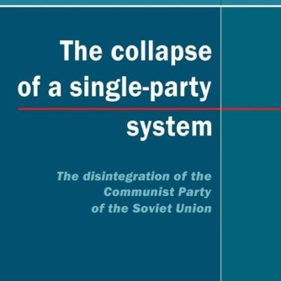 The Collapse of a Single- Party System: The Disintegration of the Communist Party of the Soviet Union: 94 (Cambridge Russian
