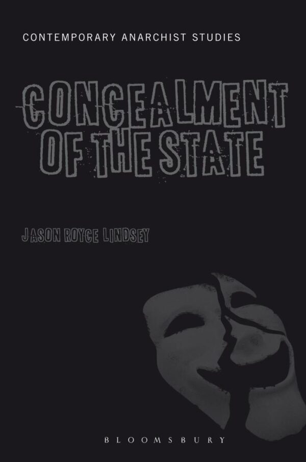 The Concealment of the State (Contemporary Anarchist Studies)