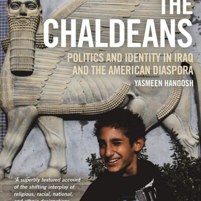 The Chaldeans: Politics and Identity in Iraq and the American Diaspora (Library of Modern Middle East Studies)
