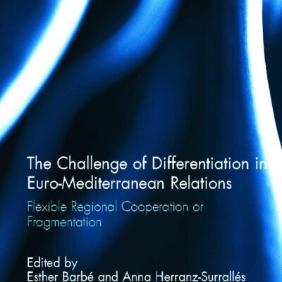 The Challenges of Differentiation in Euro-Mediterranean Relations: Flexible Regional Cooperation or Fragmentation