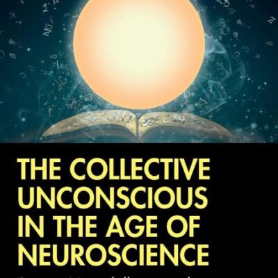 The Collective Unconscious in the Age of Neuroscience: Severe Mental Illness and Jung in the 21st Century
