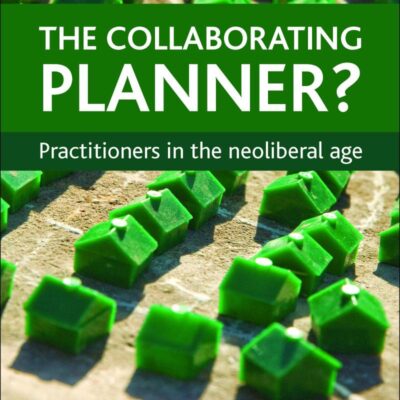 The Collaborating Planner?: Practitioners in the Neoliberal Age