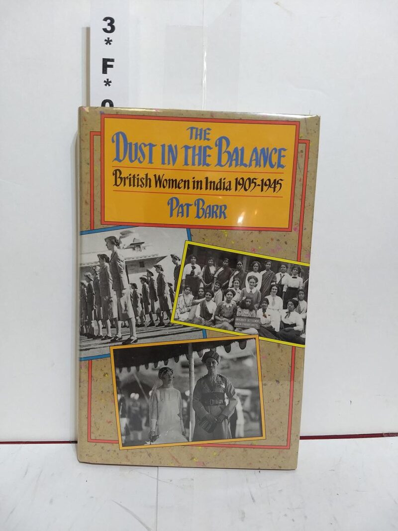 The Dust in the Balance: British Women in India 1905-1945: British Women in India