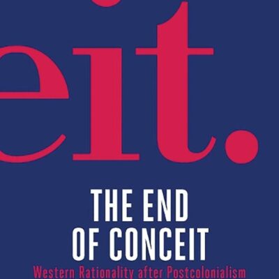 The End of Conceit: Western Rationality after Postcolonialism