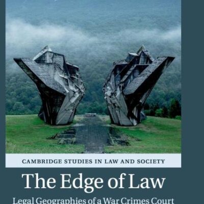 The Edge of Law: Legal Geographies of a War Crimes Court (Cambridge Studies in Law and Society)