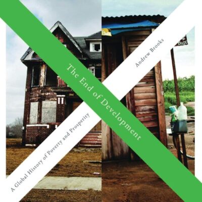 The End of Development: A Global History of Poverty and Prosperity