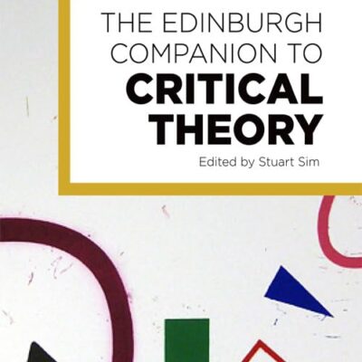 The Edinburgh Companion to Critical Theory (Edinburgh Companions to Literature)