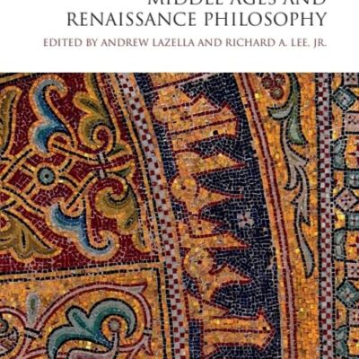The Edinburgh Critical History of Middle Ages and Renaissance Philosophy (The Edinburgh Critical History of Philosophy)