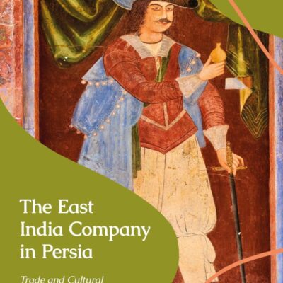 The East India Company in Persia: Trade and Cultural Exchange in the Eighteenth Century