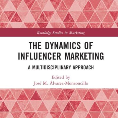 The Dynamics of Influencer Marketing: A Multidisciplinary Approach (Routledge Studies in Marketing)