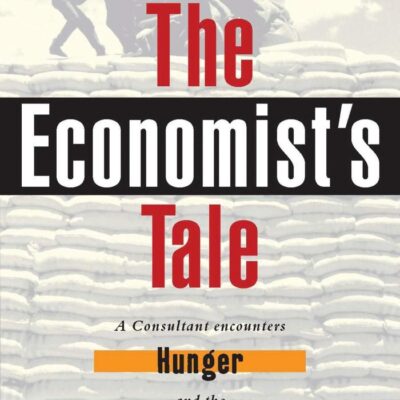 The Economist`s Tale: A Consultant Encounters Hunger and the World Bank
