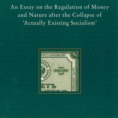The Future of the Market: An Essay on the Regulation of Money and Nature after the Collapse of `ActuallyExisting Socialism`