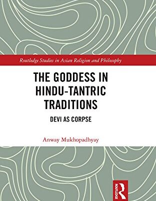 The Goddess in Hindu-Tantric Traditions: Devi as Corpse (Routledge Studies in Asian Religion and Philosophy)