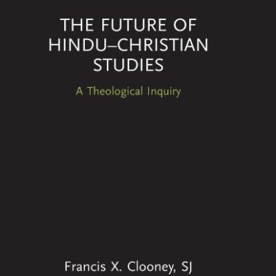 The Future of Hindu-Christian Studies: A Theological Inquiry