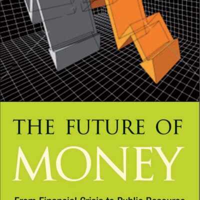 The Future of Money: From Financial Crisis to Public Resource
