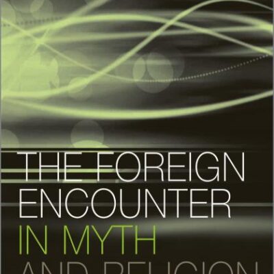 The Foreign Encounter in Myth and Religion: Modes of Foreign Relations and Political Economy