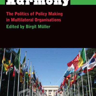 The Gloss of Harmony: The Politics of Policy-Making in Multilateral Organisations (Anthropology