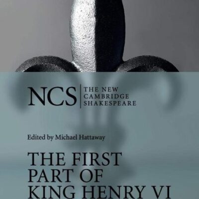 The First Part Of King Henry Vi (The New Cambridge Shakespeare)