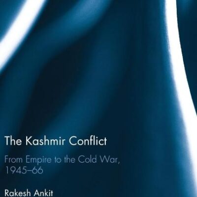 The Kashmir Conflict: From Empire to the Cold War