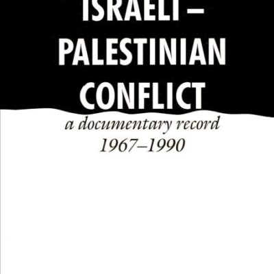 The Israeli-Palestiniam Conflict: A Documentary Record 1967-1990