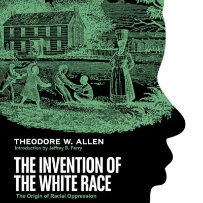The Invention of the White Race: The Origin of Racial Oppression