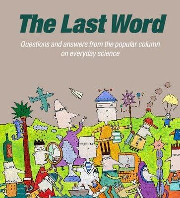 The Last Word: Questions and Answers from the Popular Column on Everyday Science: v.1