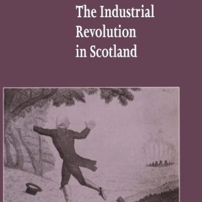 The Industrial Revolution in Scotland: 30 (New Studies in Economic and Social History)