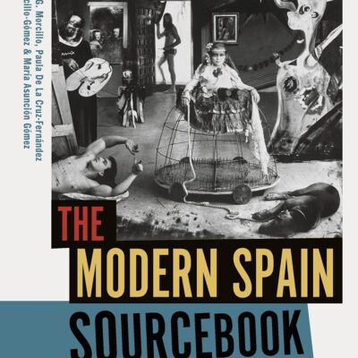 The Modern Spain Sourcebook: A Cultural History Form 1600 to The Present: A Cultural History from 1600 to the Present