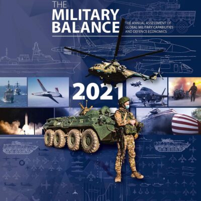 The Military Balance 2021: The Annual Assessment of Global Military Capabilities and Defence Economics