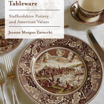 The Material Culture of Tableware: Staffordshire Pottery and American Values
